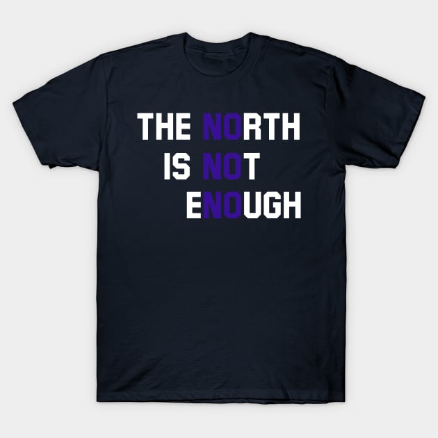 The North Is Not Enough T-Shirt by Malame